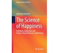 The Science of Happiness: Definitions, Distinctions and Evidence-Based Pathways to Well-Being