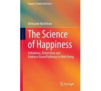 The Science of Happiness: Definitions, Distinctions and Evidence-Based Pathways to Well-Being