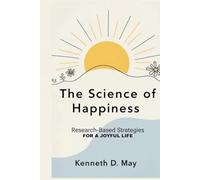 The Science Of Happiness: Research-Based Strategies For a Joyful Life