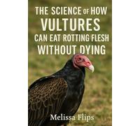 The Science of How Vultures Can Eat Rotting Flesh Without Dying