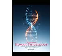 The Science of Human Physiology: The Story of the Human Body’s Design and Function