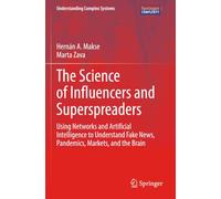 The Science of Influencers and Superspreaders: Using Networks and Artificial Intelligence to Understand Fake News, Pandemics, Markets, and the Brain