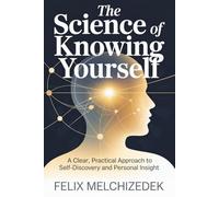 THE SCIENCE OF KNOWING YOURSELF: A Clear, Practical Approach to Self-Discovery and Personal Insight