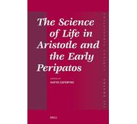 The Science of Life in Aristotle and the Early Peripatos: 171