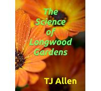 The Science of Longwood Gardens