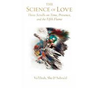 The Science of Love: Three Scrolls on Time, Presence, and the Fifth Flame