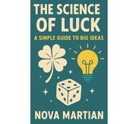 The Science of Luck: A Simple Guide to Big Ideas