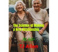 The Science of Making a New Relationship: At 60+: 146