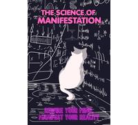 The Science of Manifestation: A Guided Workbook to Rewire Limiting Beliefs, Break Self-Sabotage Patterns, Manifest Abundance Through Nervous System Science and Identity Work