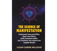 The Science of Manifestation: Understand Cause and Effect, Direct Your Efforts, Build Consistent Habits, and Transform Your Actions into Tangible Results: 2