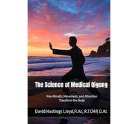 The Science of Medical Qigong: How Breath, Movement, and Attention Transform the Body