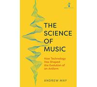 The Science of Music: How Technology Has Shaped the Evolution of an Artform