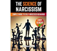 The Science of Narcissism: A Simple Guide to Self-Obsessed Behavior