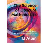The Science of Obscure Mathematics: A Comedy About the Numbers Nobody Invited: 56