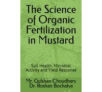 The Science of Organic Fertilization in Mustard: Soil Health, Microbial Activity and Yield Response
