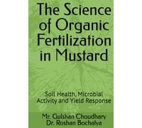 The Science of Organic Fertilization in Mustard: Soil Health, Microbial Activity and Yield Response