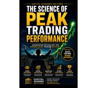 THE SCIENCE OF PEAK TRADING PERFORMANCE: Unlock peak trading performance by mastering the psychology, routines, emotional control, and mental discipline behind consistent market execution.: 8