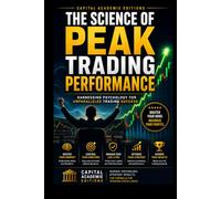 THE SCIENCE OF PEAK TRADING PERFORMANCE: Unlock peak trading performance by mastering the psychology, routines, emotional control, and mental discipline behind consistent market execution.