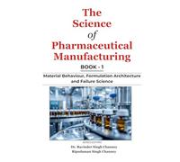The Science of Pharmaceutical Manufacturing | Book - 1: Material Behaviour, Formulation Architecture and Failure Science