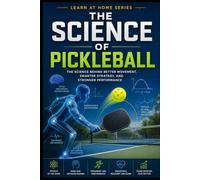 The Science of Pickleball: The Science Behind Better Movement, Smarter Strategy, and Stronger Performance: 20