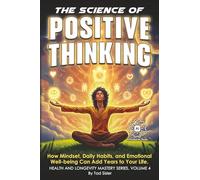 The Science of Positive Thinking: How Mindset, Daily Habits, and Emotional Well-being Can Add Years to Your Life