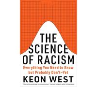 The Science of Racism: Everything You Need to Know But Probably Don't--Yet