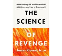 The Science of Revenge: Understanding the World's Deadliest Addiction--and How to Overcome It