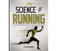 The Science of Running: How to Find Your Limit and Train to Maximize Your