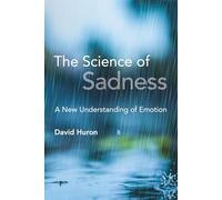 The Science of Sadness: A New Understanding of Emotion