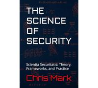The Science of Security: Scientia Securitatis: Theory, Frameworks, and Practice