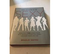 The Science of Sexy: Dress to Fit Your Unique Figure With the Style System That Works for Every Shape and Size: Dress To Fit Your Unique Figure with ... System that Works for Every Size and Shape