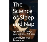 The Science of Sleep and Nap: Age, Health, and Lifestyle Guide for Lifelong Well-being