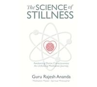 The Science of Stillness: Awakening Divine Consciousness - An Unfolding Meditative Journey: Awakening Divine Consciousness - A Meditative Journey