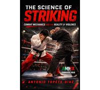 The Science of Striking: Combat Mechanics and the Reality of Violence