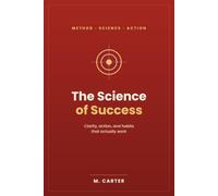 The Science of Success: Clarity, action, and habits that actually work