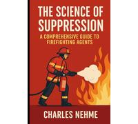 The Science of Suppression: A Comprehensive Guide to Firefighting Agents