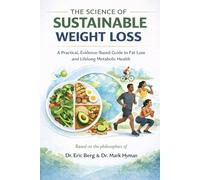 The Science of Sustainable Weight Loss: A Practical, Evidence-Based Guide to Fat Loss and Lifelong Metabolic Health