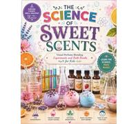 THE SCIENCE OF SWEET SCENTS: Visual Perfume Blending Experiments and Bath Bombs for Kids