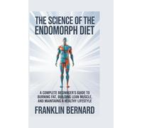 THE SCIENCE OF THE ENDOMORPH DIET: A Complete Beginner’s Guide to Burning Fat, Building Lean Muscle, and Maintaining a Healthy Lifestyle