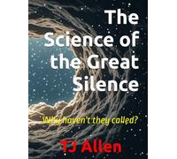 The Science of the Great Silence: Where are they, and Why haven't they called?