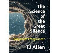 The Science of the Great Silence: Where are they, and Why haven't they called?: 204