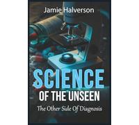 The Science Of the Unseen the Other Side Of Diagnosis