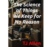 The Science of Things We Keep for No Reason