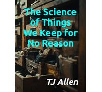 The Science of Things We Keep for No Reason