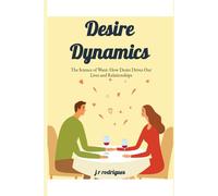 The Science of Want : How Desire Drives Our Lives and Relationships: 2