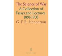 The Science of War: A Collection of Essays and Lectures, 1891-1903