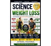 The Science of Weight Loss: An Evidence-Based Guide to Burn Fat, Boost Metabolism, Control Hunger, and Build Lasting Healthy Habits