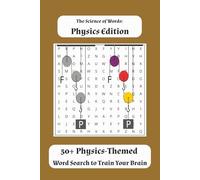 The Science of Words: Physics Edition: 50+ Physics-Themed Word Search Puzzles to Train Your Brain and Explore Scientific Vocabulary