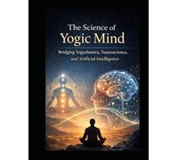 The Science of Yogic Mind: Bridging Yogashastra, Neuroscience, and Artificial Intelligence