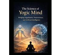 The Science of Yogic Mind: Bridging Yogashastra, Neuroscience, and Artificial Intelligence